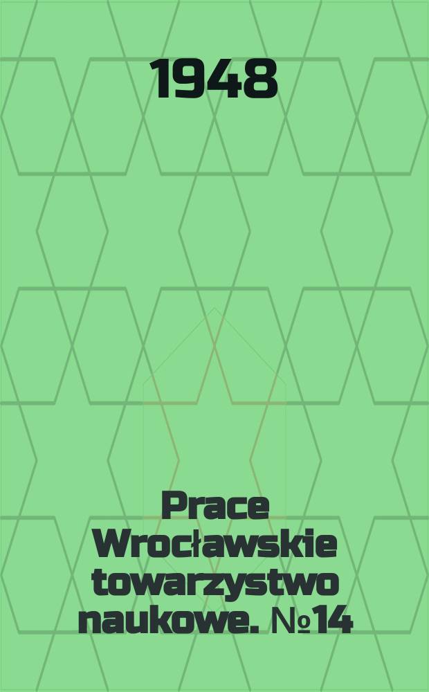 Prace Wrocławskie towarzystwo naukowe. №14 : Z badan nad przeszłością dialektu śląskiego