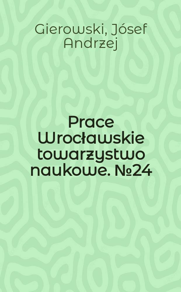 Prace Wrocławskie towarzystwo naukowe. №24 : Sejmik generalny księstwa Mazowieckiego na tle ustroju sejmikowego Mazowsza