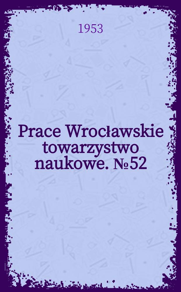 Prace Wrocławskie towarzystwo naukowe. №52 : Z dziejów książki na Śląsku
