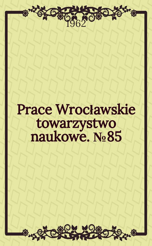 Prace Wrocławskie towarzystwo naukowe. №85 : Śląska pieśń ludowa w zbiorach z okresu romantyzmu