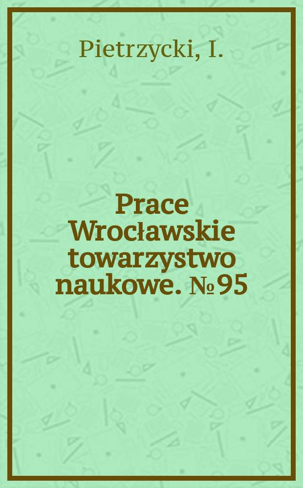 Prace Wrocławskie towarzystwo naukowe. №95 : Przyzębica