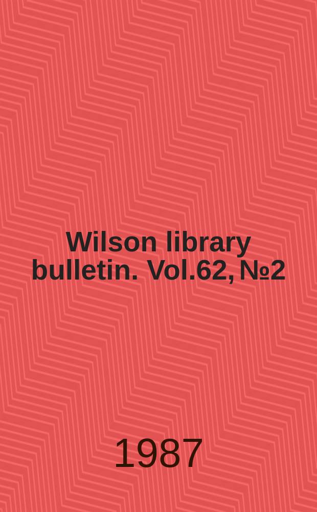 Wilson library bulletin. Vol.62, №2
