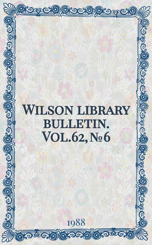 Wilson library bulletin. Vol.62, №6