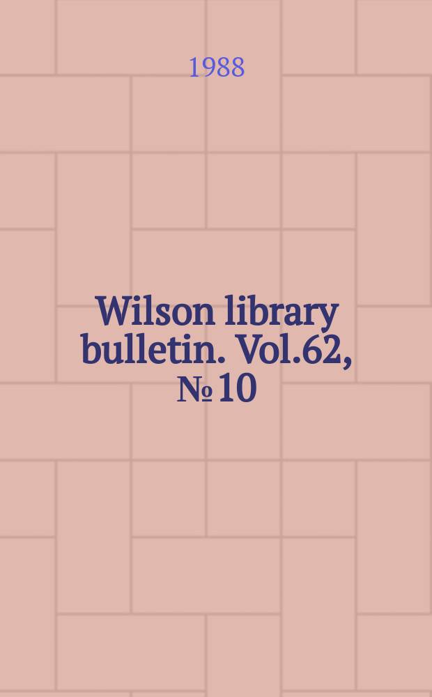 Wilson library bulletin. Vol.62, №10