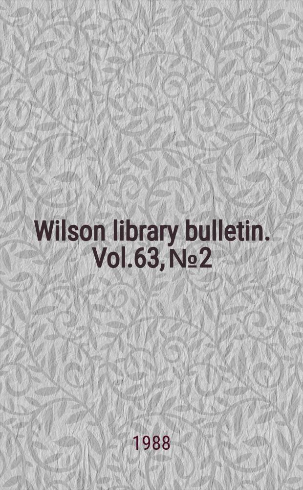 Wilson library bulletin. Vol.63, №2