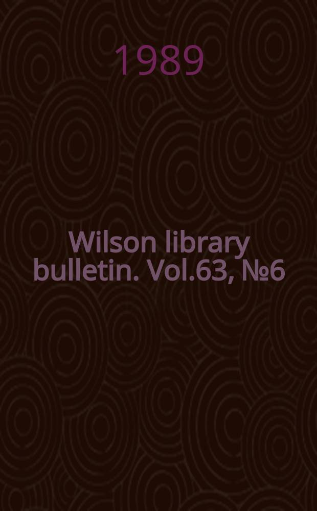 Wilson library bulletin. Vol.63, №6