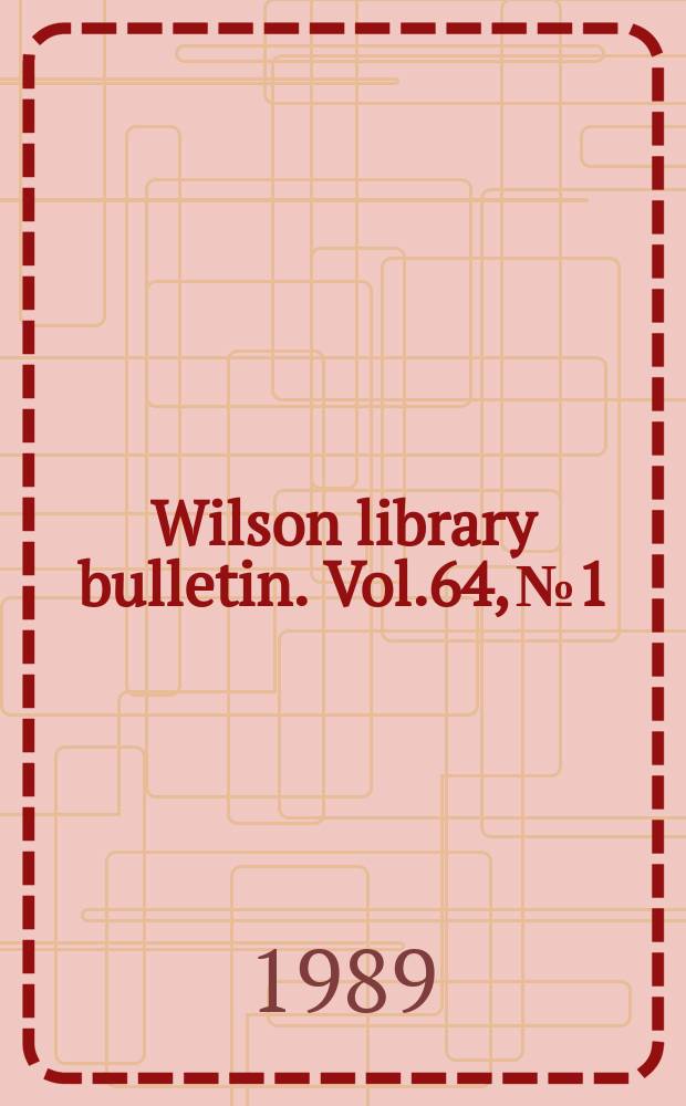 Wilson library bulletin. Vol.64, №1