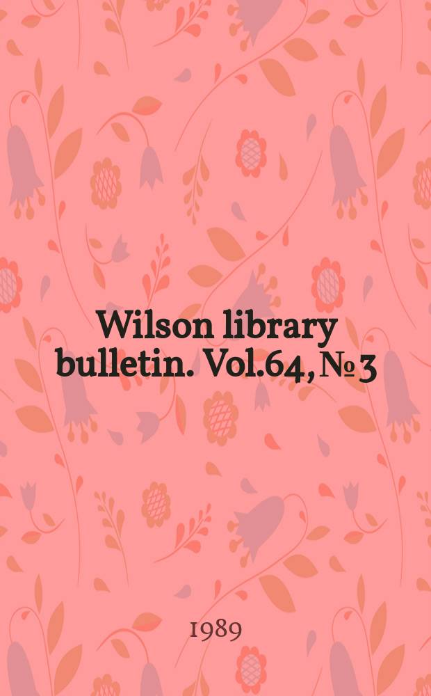 Wilson library bulletin. Vol.64, №3