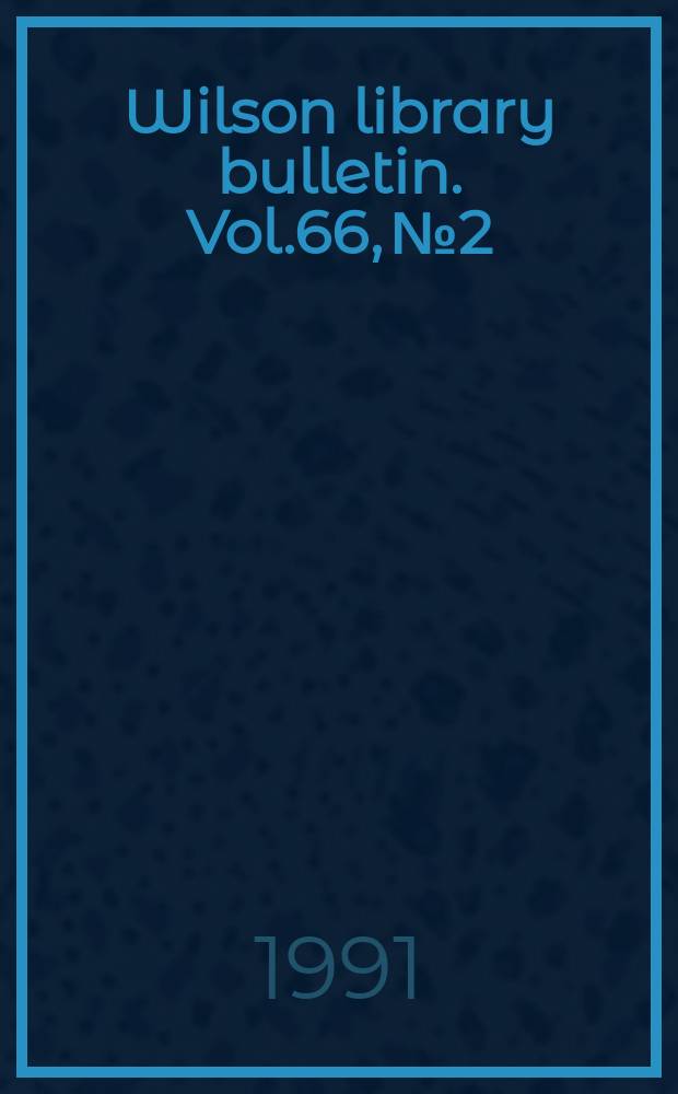 Wilson library bulletin. Vol.66, №2