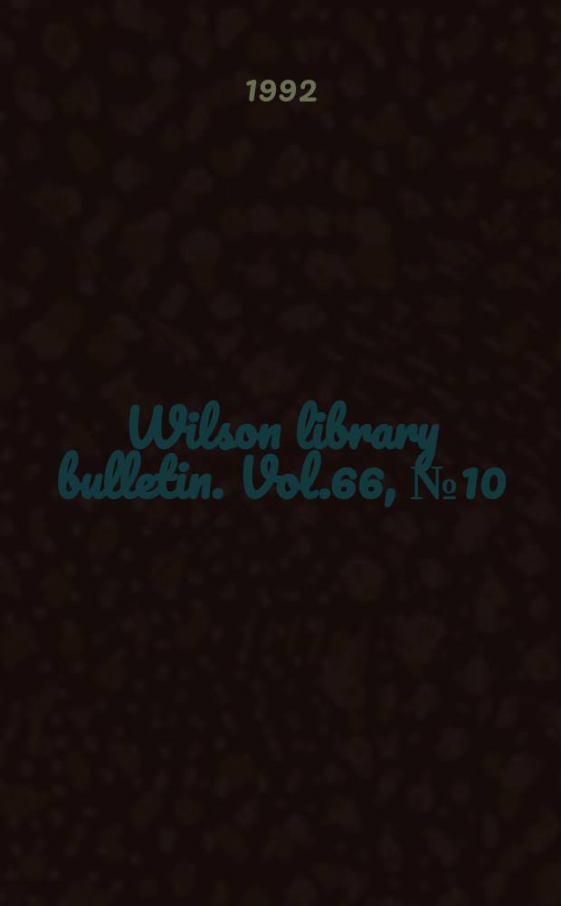Wilson library bulletin. Vol.66, №10
