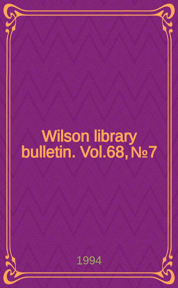 Wilson library bulletin. Vol.68, №7