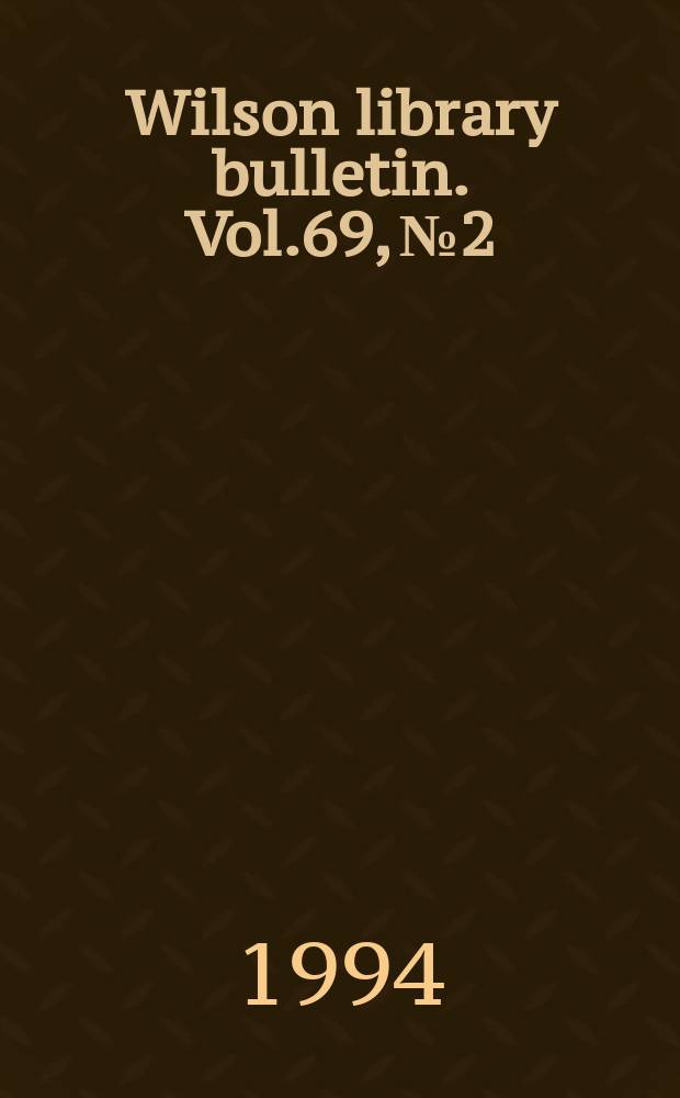 Wilson library bulletin. Vol.69, №2