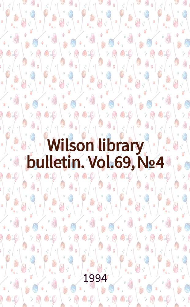 Wilson library bulletin. Vol.69, №4
