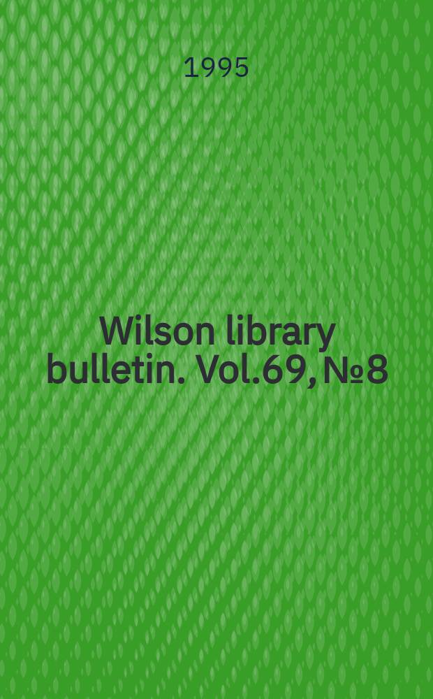 Wilson library bulletin. Vol.69, №8