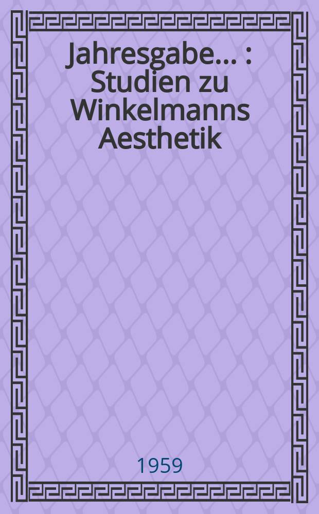 Jahresgabe .. : Studien zu Winkelmanns Aesthetik
