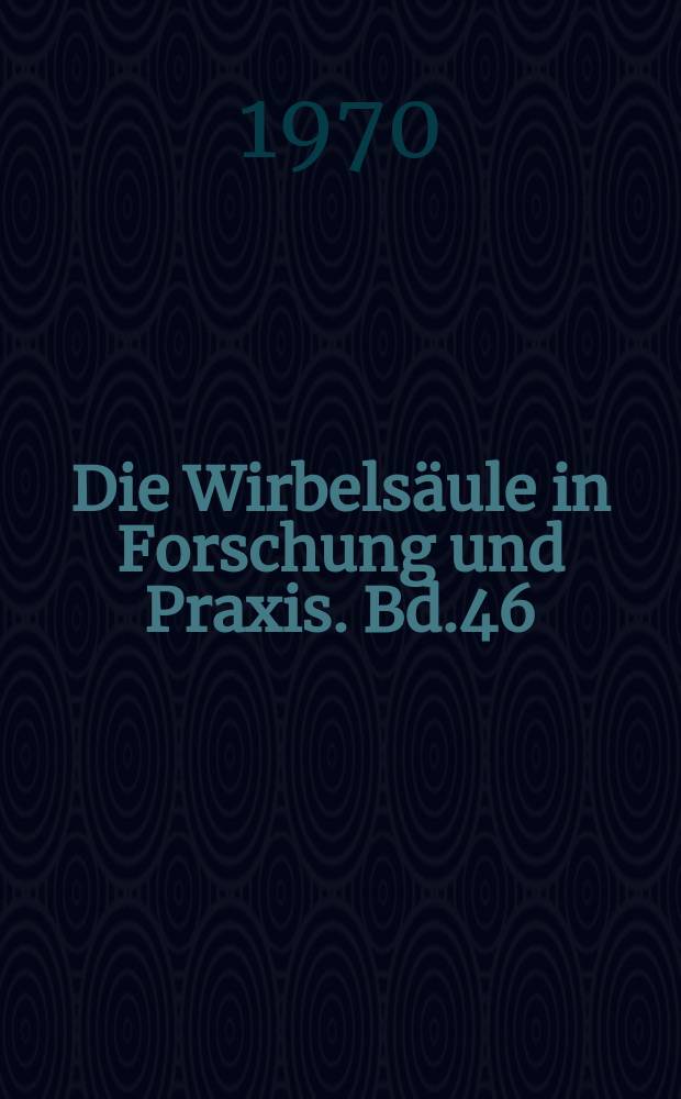 Die Wirbels&auml;ule in Forschung und Praxis. Bd.46