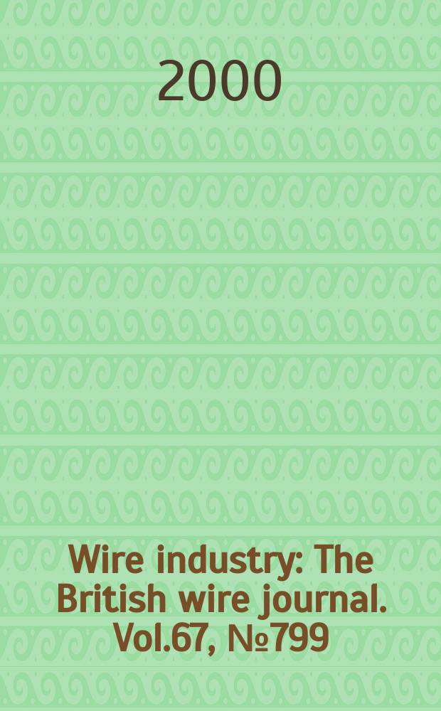 Wire industry : The British wire journal. Vol.67, №799