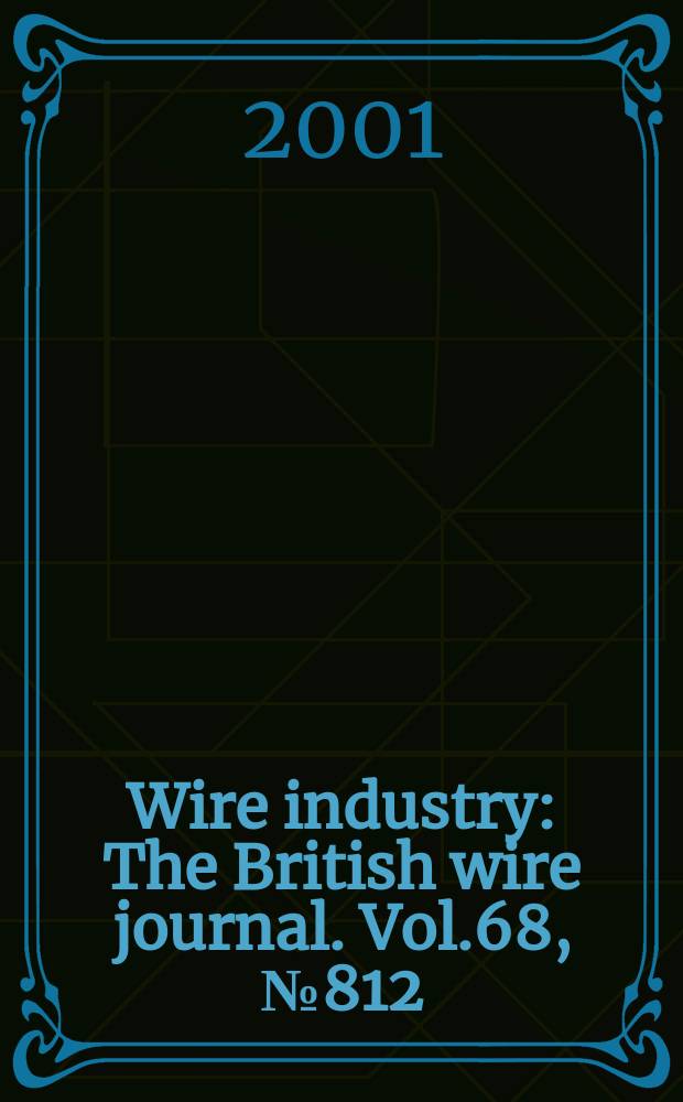Wire industry : The British wire journal. Vol.68, №812