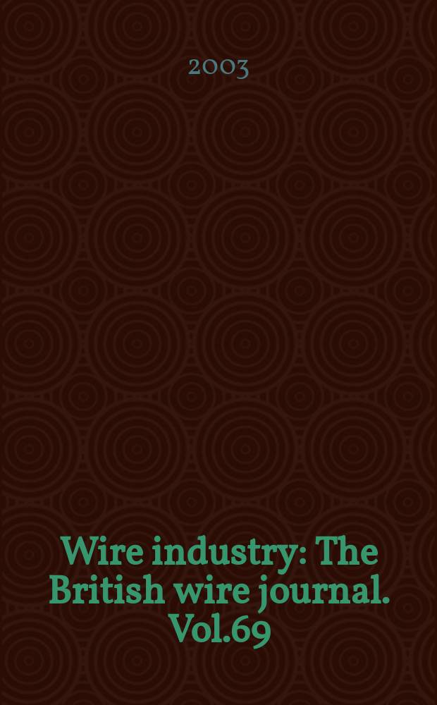 Wire industry : The British wire journal. Vol.69/70, №827 : 2002/2003