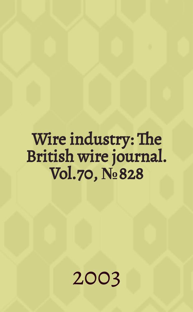 Wire industry : The British wire journal. Vol.70, №828