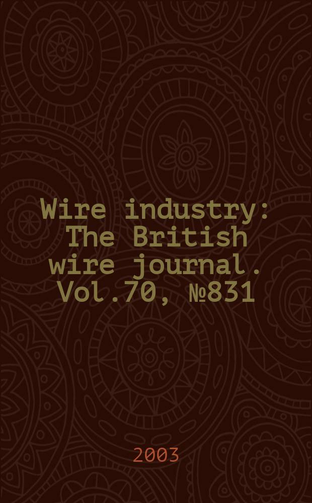 Wire industry : The British wire journal. Vol.70, №831