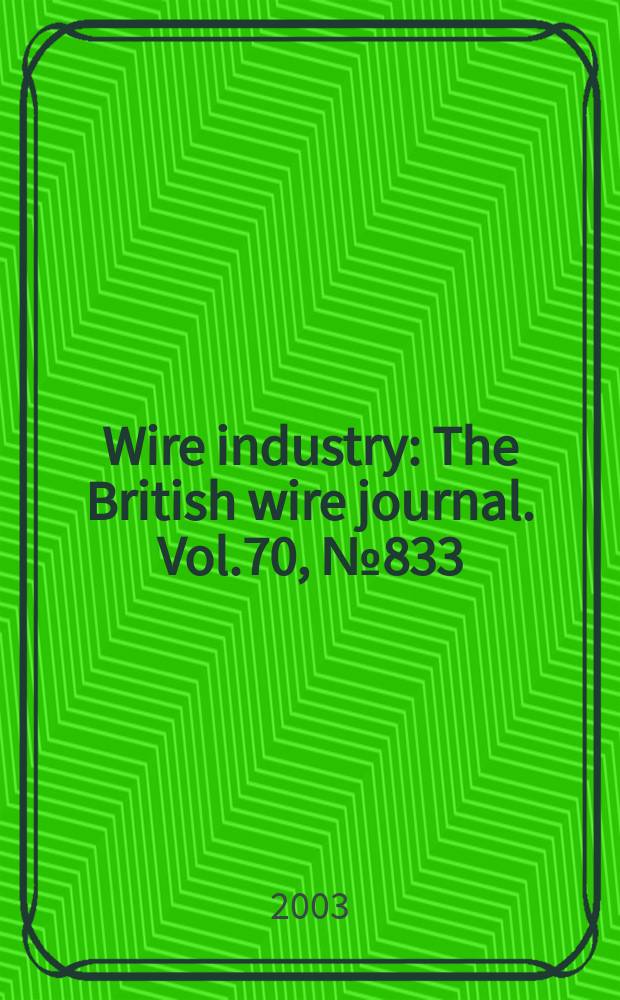 Wire industry : The British wire journal. Vol.70, №833