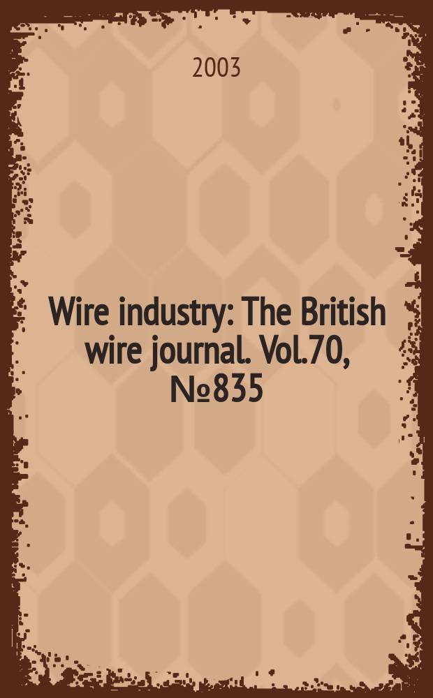 Wire industry : The British wire journal. Vol.70, №835