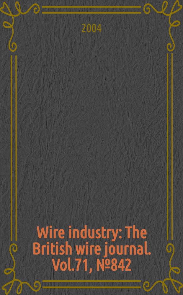 Wire industry : The British wire journal. Vol.71, №842