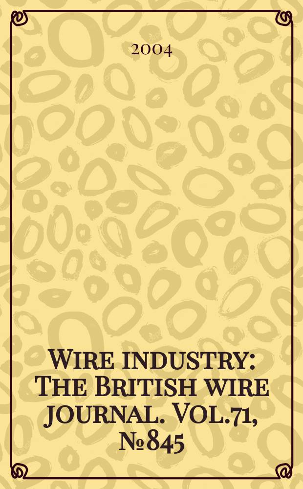 Wire industry : The British wire journal. Vol.71, №845