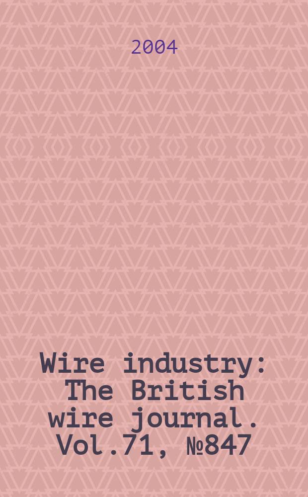 Wire industry : The British wire journal. Vol.71, №847