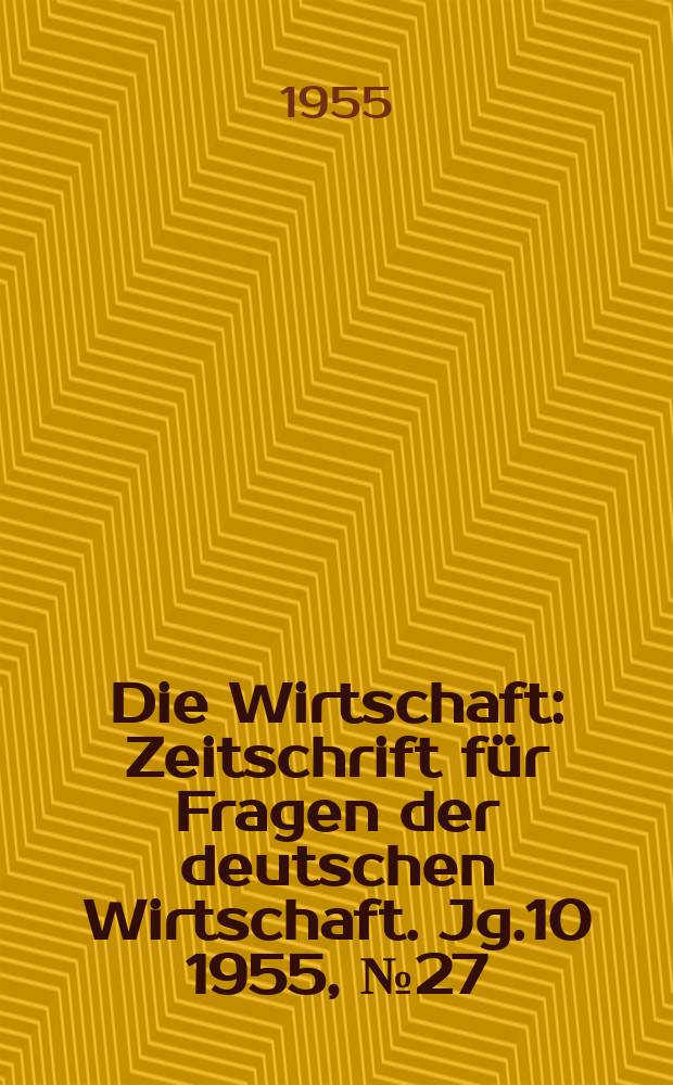 Die Wirtschaft : Zeitschrift für Fragen der deutschen Wirtschaft. Jg.10 1955, №27 : Sonderbeilage zur II. Konferenz der Wissenschaft Jogenleure und Konstrukteure