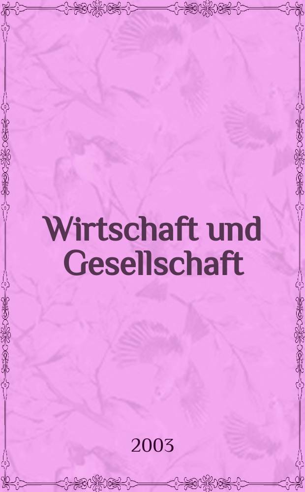 Wirtschaft und Gesellschaft : Wirtschaftspolit. Ztschr. der Kammer für Arbeiter u. Angestellte für Wien. Jg.29 2003, H.2