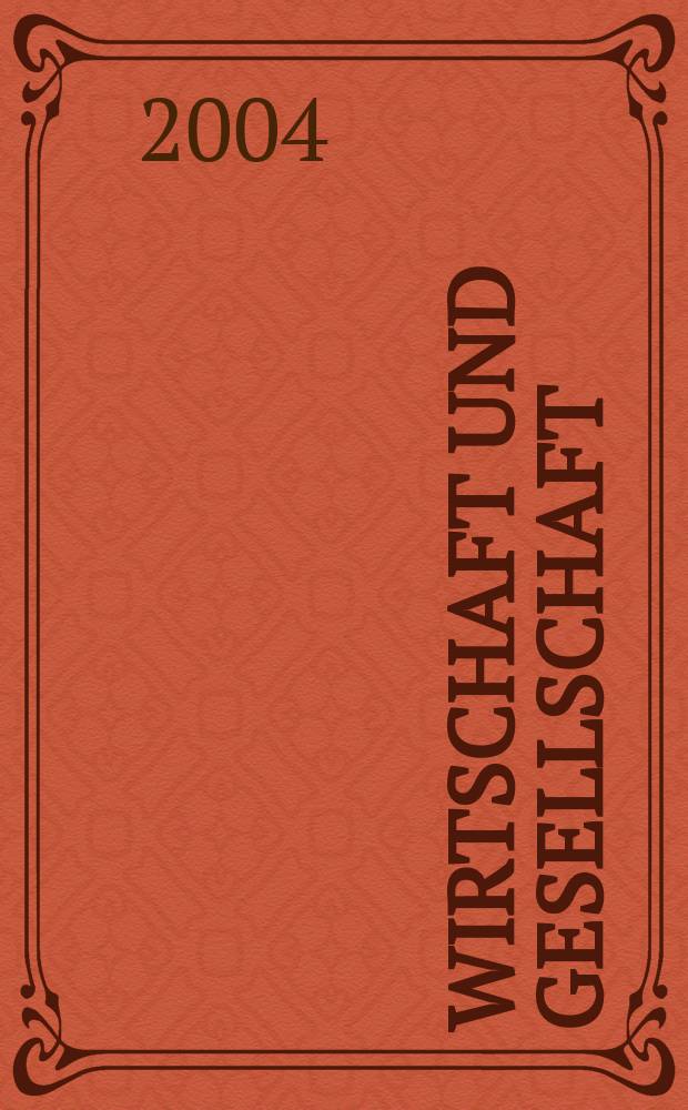 Wirtschaft und Gesellschaft : Wirtschaftspolit. Ztschr. der Kammer für Arbeiter u. Angestellte für Wien. Jg.30 2004, H.1