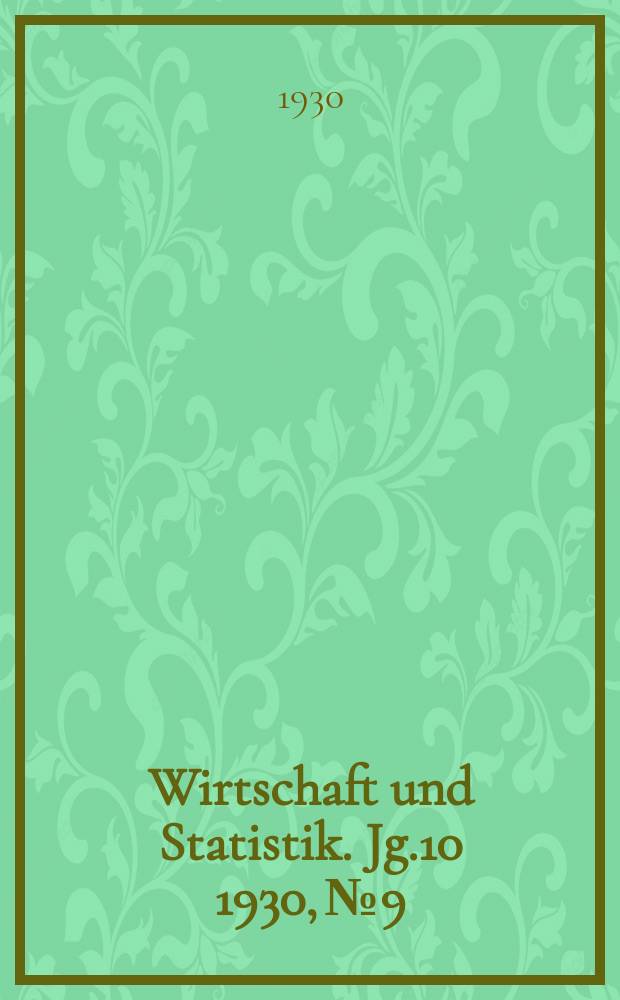 Wirtschaft und Statistik. Jg.10 1930, №9