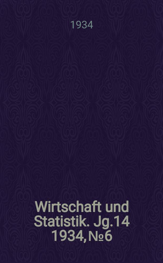 Wirtschaft und Statistik. Jg.14 1934, №6