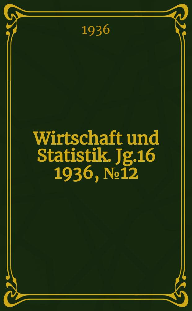 Wirtschaft und Statistik. Jg.16 1936, №12