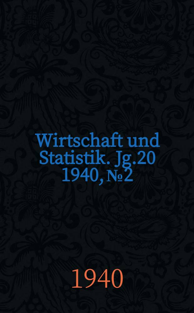 Wirtschaft und Statistik. Jg.20 1940, №2