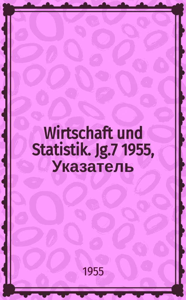 Wirtschaft und Statistik. Jg.7 1955, Указатель