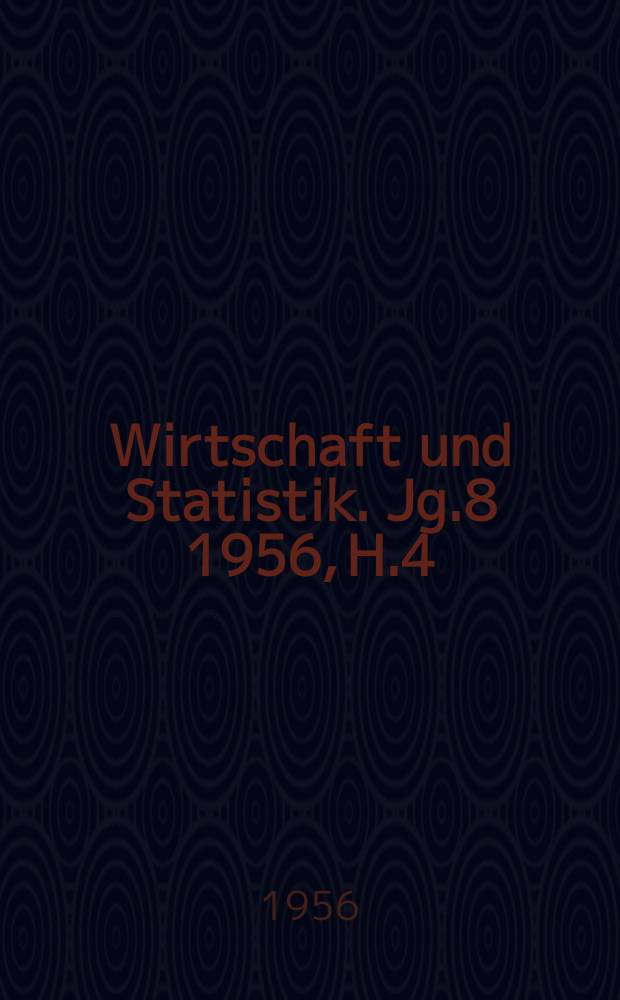 Wirtschaft und Statistik. Jg.8 1956, H.4