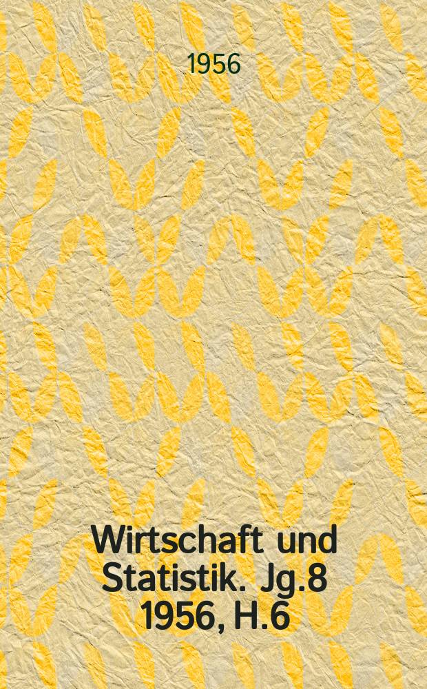 Wirtschaft und Statistik. Jg.8 1956, H.6