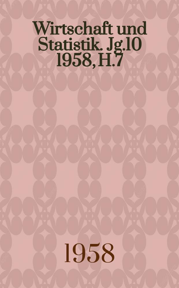 Wirtschaft und Statistik. Jg.10 1958, H.7