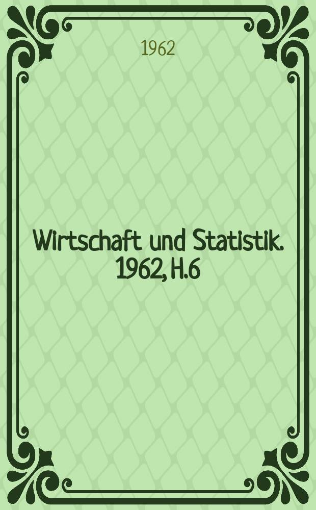 Wirtschaft und Statistik. 1962, H.6