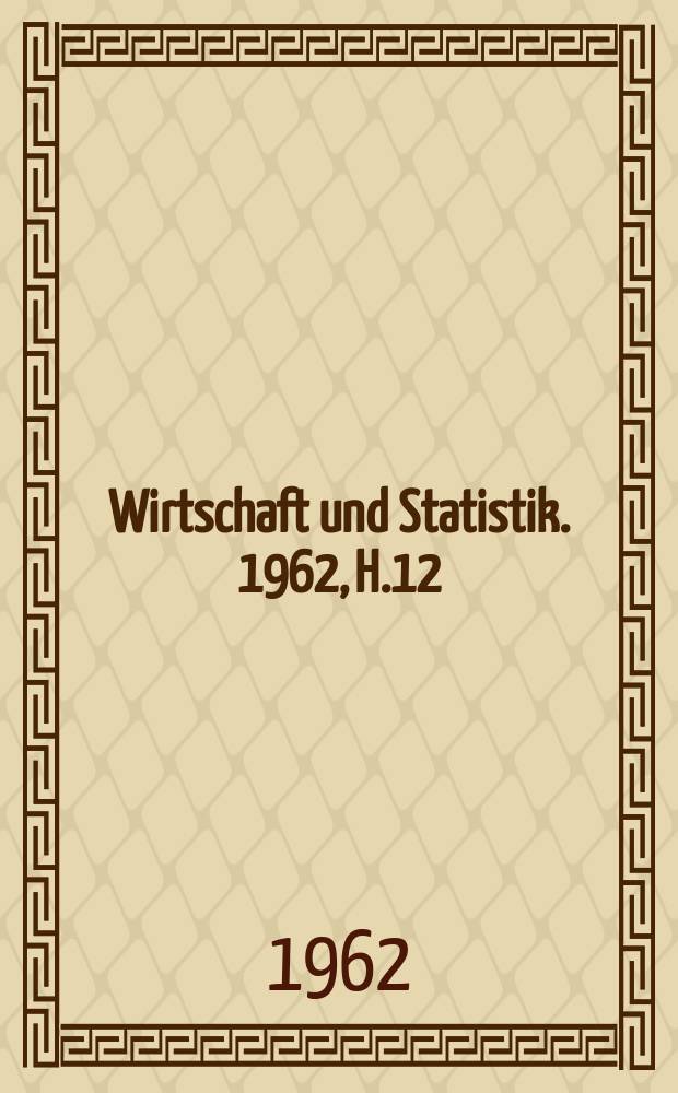 Wirtschaft und Statistik. 1962, H.12