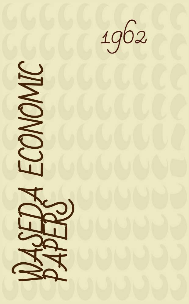 Waseda economic papers : Publ. by Graduate division of economics Waseda univ. №7 : (In commemoration of the octogenarian anniversary of the founding of the University)