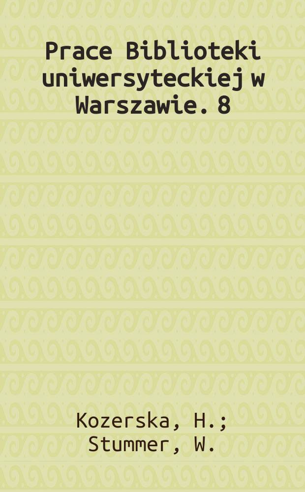 Prace Biblioteki uniwersyteckiej w Warszawie. 8 : Katalog rękopisów Biblioteki Uniwersyteckiej w Warszawie