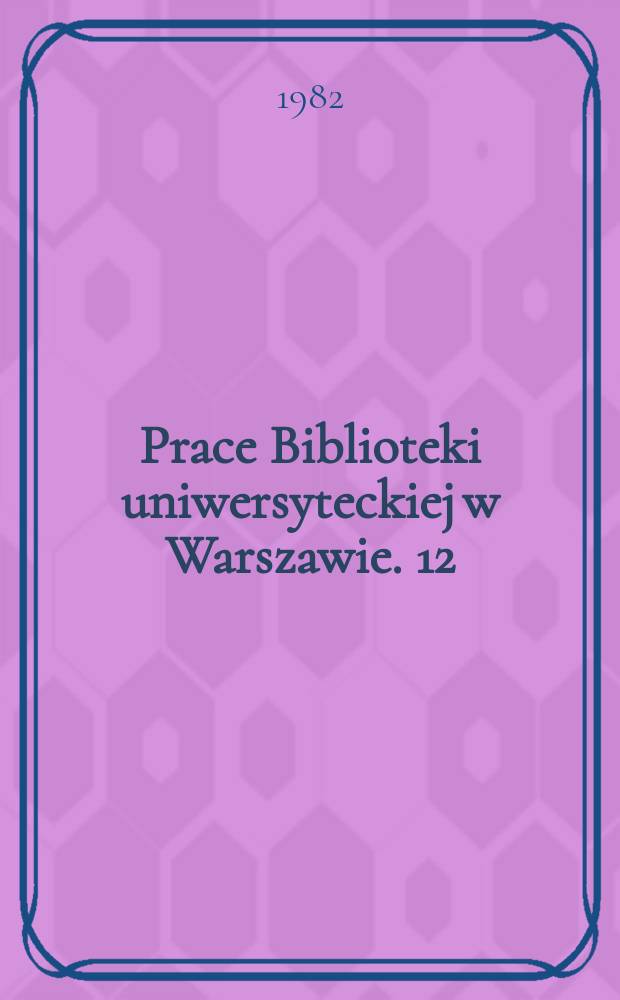 Prace Biblioteki uniwersyteckiej w Warszawie. 12 : Druga wojna światowa w zbiorach BUW