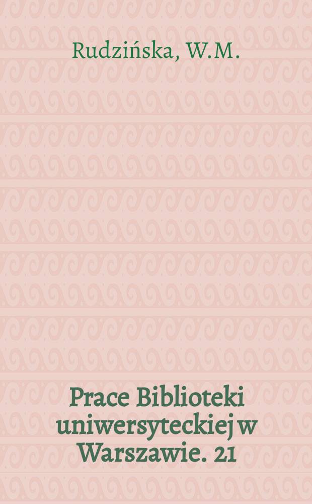 Prace Biblioteki uniwersyteckiej w Warszawie. 21 : Katalog Kolekcji Henryka Grohmana w gabinecie rycin BUW