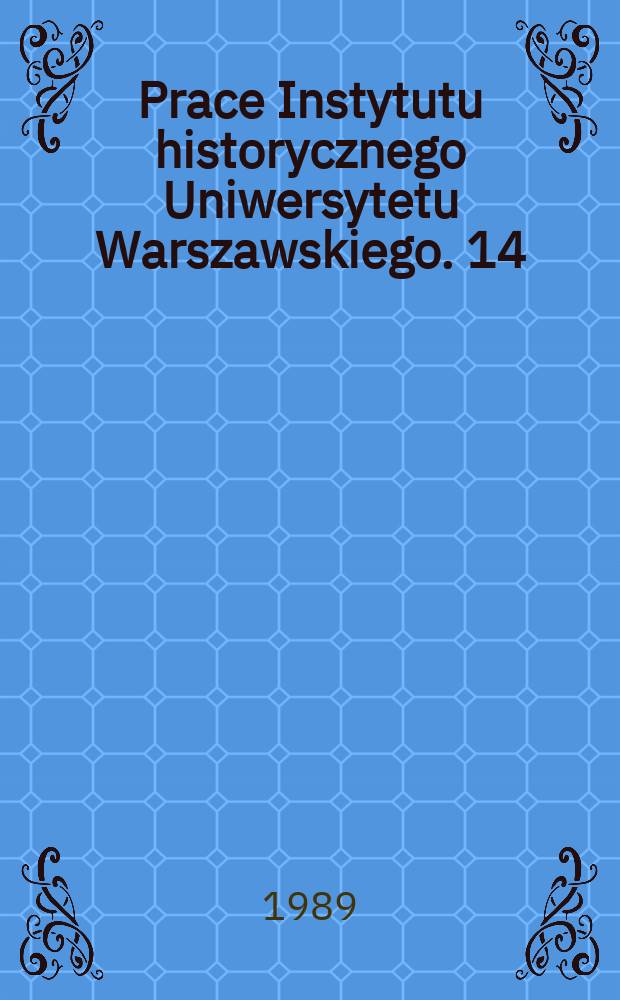 Prace Instytutu historycznego Uniwersytetu Warszawskiego. 14 : Liczebność organizacja gwardii przybocznej ...