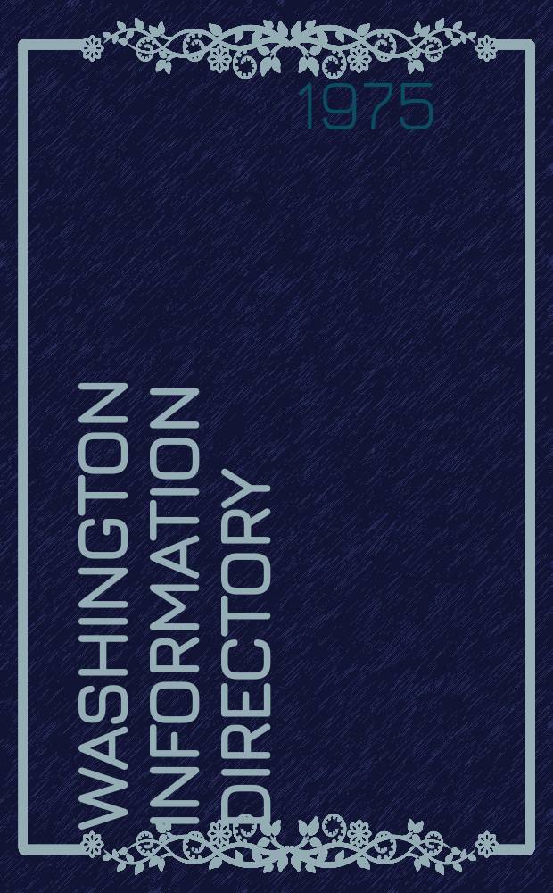 Washington information directory : More than 5000 inform. sources in Congress, the Executive branch a private associations on economy, energy, health, consumer protection, education, employment, housing, justice, transportation , minorities, communications, defence, science, international affairs , environment, women