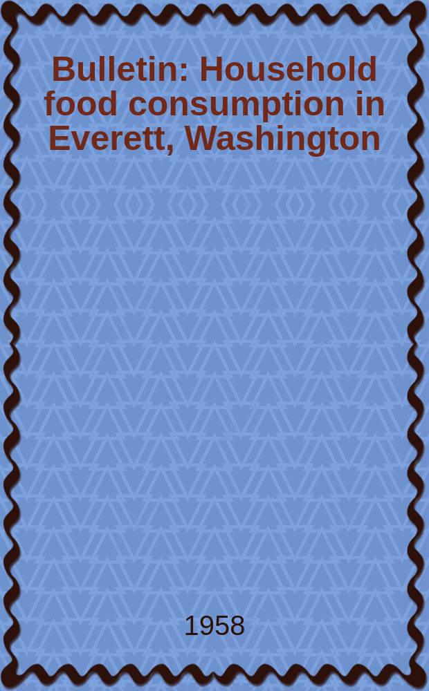 Bulletin : Household food consumption in Everett, Washington